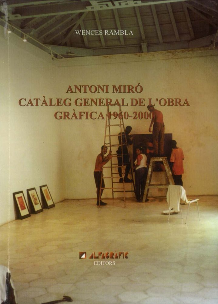 ANTONI MIRÓ CATÀLEG GENERAL DE L'OBRA GRÀFICA 1960-2000