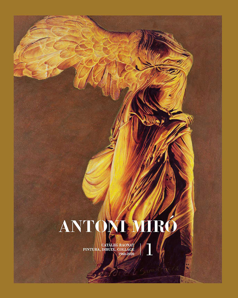 ANTONI MIRÓ CATÀLEG RAONAT, Pintura, Dibuix, Collage 1960-2020 Volum I